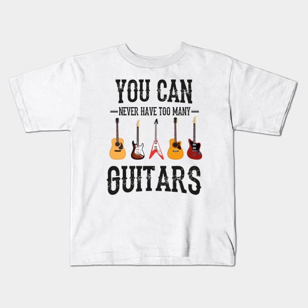 You Can Never Have Too Many Guitars, Guitars Lover Kids T-Shirt by Chichid_Clothes